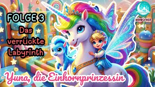 Yuna die Einhornprinzessin Folge 3  Das verrückte Labyrinth  Hörbuch für Kinder [upl. by Meggs]