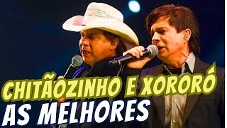 CHITÃOZINHO E XORORÓ  AS MELHORES [upl. by Dall977]