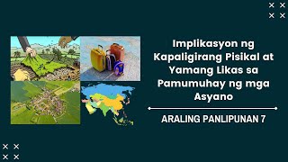 Implikasyon ng Kapaligirang Pisikal at Yamang Likas sa Pamumuhay ng mga Asyano [upl. by Offen847]