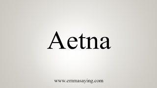 How To Say Aetna [upl. by Rodmun]