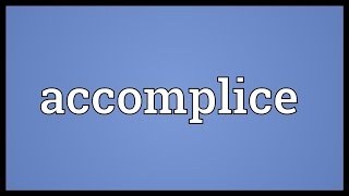 Accomplice Meaning [upl. by Doralia131]