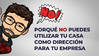 Porqué NO puedes utilizar tu casa como dirección para tu empresa [upl. by Jarrett]