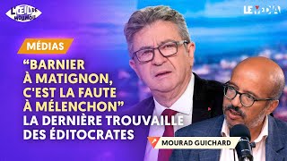 quotBARNIER À MATIGNON CEST LA FAUTE À MÉLENCHONquot  LA DERNIÈRE TROUVAILLE DES ÉDITOCRATES [upl. by Idas]