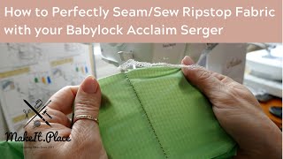 How to Perfectly SeamSew Ripstop Fabric with your Babylock Acclaim Serger [upl. by Culberson802]