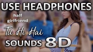 Tu Hi Hai  8D AUDIO  Half Girlfriend  SOUNDS 8D HINDI [upl. by Virgilio253]