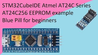 66 STM32CubeIDE AT24C EEPROM with STM32F103C8T6 Atmel AT24C256 [upl. by Paschasia]