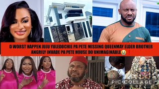 WORST HAPPEN JUJU YULEDOCHIE PA PETE MISSIN QUEENMAY ELDER BROTHER INVADE PA PETE HOUSE DO UNIMAGI😭❗ [upl. by Naget]