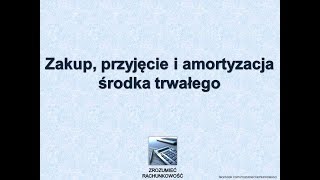 3 Zakup przyjęcie i amortyzacja środka trwałego [upl. by Queston]