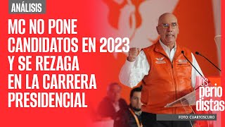 Análisis  Movimiento Ciudadano no pone candidatos en 2023 y se rezaga en la carrera presidencial [upl. by Ahsinrats376]