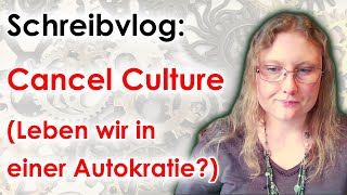 Cancel Culture – Leben wir in einer Autokratie Neoliberalismus NATO Faschismus  Schreibvlog [upl. by Clemens485]