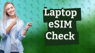 How do I check if my laptop has eSIM [upl. by Farrish816]