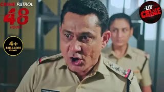 इन Culprits का Confession सुनकर दहल गया Police का दिल  Crime Patrol 48 Hours  Full Episode [upl. by Reerg127]