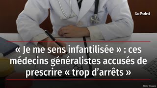 « Je me sens infantilisée »  ces médecins généralistes accusés de prescrire « trop d’arrêts » [upl. by Zaraf15]