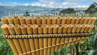 Instrumental Music with Andean Flutes 🇪🇨  Pan Flute Zampoña Quena AtipakChristian​ [upl. by Imoan]