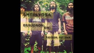 AMBISYOSA  BUKIDNON REGGAE SONG BY JAYSON INTOWN BUKIDNON KAAMULAN JAYSON INTOWN SONG COVER [upl. by Moseley]