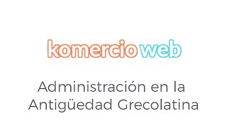 Administración en la Antigüedad Grecolatina [upl. by Ennaillek]