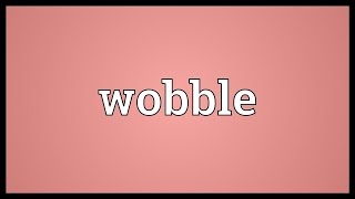 Wobble Meaning [upl. by Berna182]