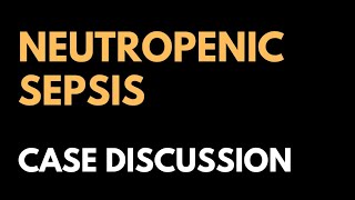 Case Discussion  Neutropenic Sepsis [upl. by Trotter793]