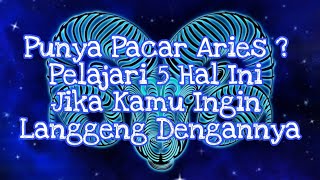 Punya Pacar Aries  Pelajari 5 Hal Ini Jika Kamu Ingin Langgeng Dengannya [upl. by Ramej142]