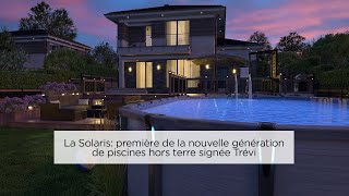 La Solaris première de la nouvelle génération de piscines hors terre signée Trévi [upl. by Mckinney]