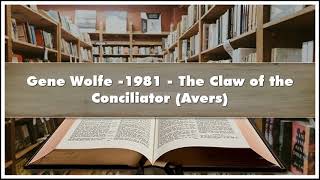 Gene Wolfe 1981 The Claw of the Conciliator Avers Audiobook [upl. by Poree]