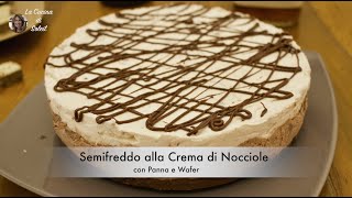 Semifreddo alla Crema di Nocciole con Panna e Wafer  La Cucina di Soleil [upl. by Einnalem]