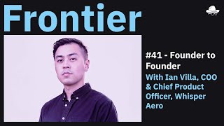 Ep 41  Founder to Founder with Ian Villa of Whisper Aero [upl. by Ameerahs]