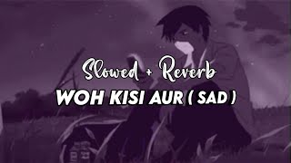 Woh Kisi Aur  Sad  Official Song  Lofi 101 🌙 Veerdo fillp Song ✨ [upl. by Reiner293]