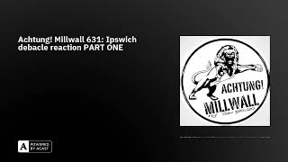 Achtung Millwall 631 Ipswich debacle reaction PART ONE [upl. by Adriana]