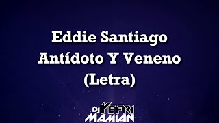 Eddie Santiago  Antídoto Y Veneno Letra  DJYefriMamian [upl. by Matrona]