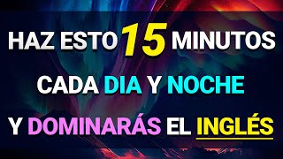 🚀 ESCUCHA ESTO 15 MINUTOS CADA DÍA Y TU INGLÉS CAMBIARÁ ✅ APRENDER INGLÉS RÁPIDO 🧠 [upl. by Riane]