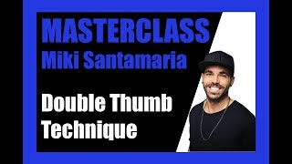 Masterclass Miki Santamaria quotDouble Thumb Techniquequot [upl. by Mooney673]