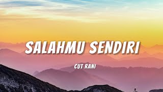 SALAHMU SENDIRI  CUT RANI LIRIK [upl. by Alletnahs508]