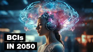 The Future of Brain Computer Interfaces 2050 [upl. by Crow]