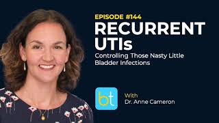 Recurrent UTIs Controlling Bladder Infections w Dr Anne Cameron  Urology Podcast Ep 144 [upl. by Neitsirhc]