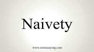 How To Pronounce Naivety [upl. by Anilrahc36]