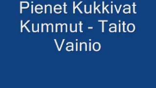 Pienet Kukkivat Kummut  Taito Vainio [upl. by Gnot]