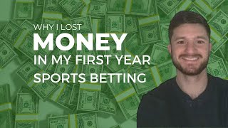 Why I Lost Money My First Year Sports Betting  Sports Betting Mistakes to Avoid [upl. by Sparky]