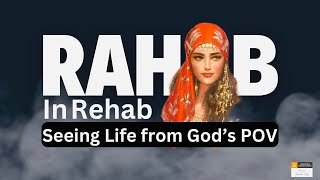 Rahab in Rehab Seeing Life from Gods POV [upl. by Ahsiemaj989]