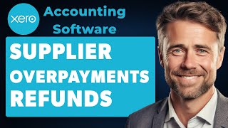 How to Deal with Supplier Overpayments and Refunds on Xero Full 2024 Guide [upl. by Korrie556]