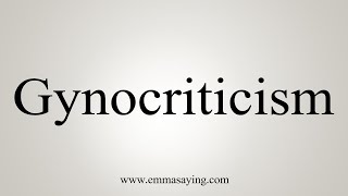 How To Say Gynocriticism [upl. by Leirua]