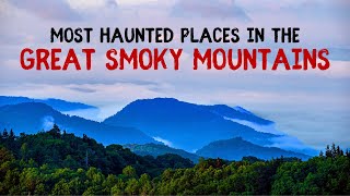 Most Haunted Places in the Great Smoky Mountains [upl. by Anigar]