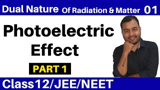 Class 12 chap 11 II Dual Nature Of Radiation and Matter 01  Photoelectric Effect  Part 1 JEENEET [upl. by Larue351]