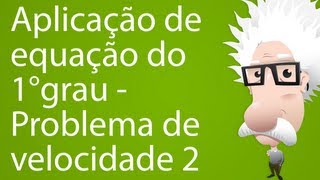 Aplicação de equação do 1° grau  Problemas de velocidade 2 [upl. by Koziarz]