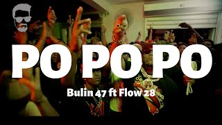 Bulin 47 ft Flow 28  Po Po Po  LetraLyrics [upl. by Hennahane]