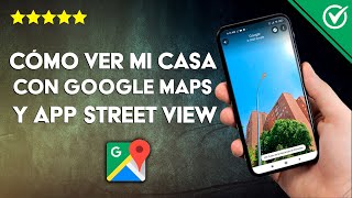 Cómo ver mi casa Desde Google Maps con la App Street View en Android o iPhone [upl. by Sollows]