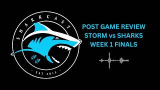 SHARKCAST POST GAME REVIEW STORM vs SHARKS WEEK 1 FINALS [upl. by Hoj623]