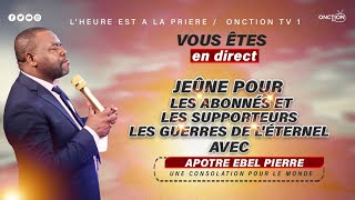 JEÛNE POUR LES ABONNÉS ET LES SUPPORTEURS LES GUERRES DE L’ETERNEL avec APÔTRE EBEL PIERRE [upl. by Erb]