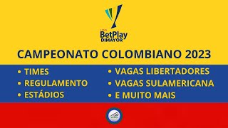 Campeonato Colombiano 2023 Times Regulamento Estádios Vagas Conmebol e muito mais [upl. by Hselin]