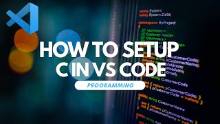 How To Setup C In Visual Studio Code [upl. by Cates599]